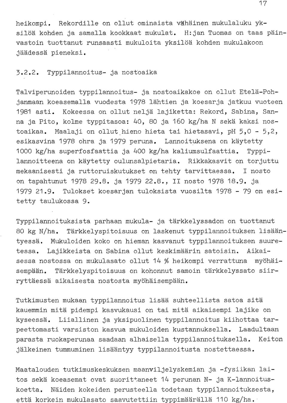 2. Typpilannoitus- ja nostoaika Talviperunoiden typpilannoitus- ja nostoaikakoe on ollut Etelä-Pohjanmaan koeasemalla vuodesta 1978 lähtien ja koesarja jatkuu vuoteen 1981 asti.