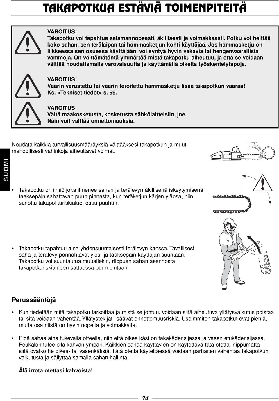 On välttämätöntä ymmärtää mistä takapotku aiheutuu, ja että se voidaan välttää noudattamalla varovaisuutta ja käyttämällä oikeita työskentelytapoja.