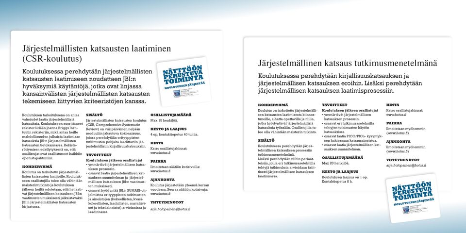 Koulutukseen suorittaneet rekisteröidään Joanna Briggs Instituutin rekisteriin, mikä antaa heille mahdollisuuden julkaista laatimiaan katsauksia JBI:n järjestelmällisten katsausten tietokannassa.