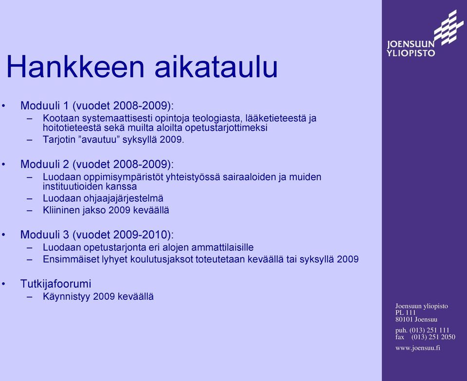 Moduuli 2 (vuodet 2008-2009): Luodaan oppimisympäristöt yhteistyössä sairaaloiden ja muiden instituutioiden kanssa Luodaan ohjaajajärjestelmä
