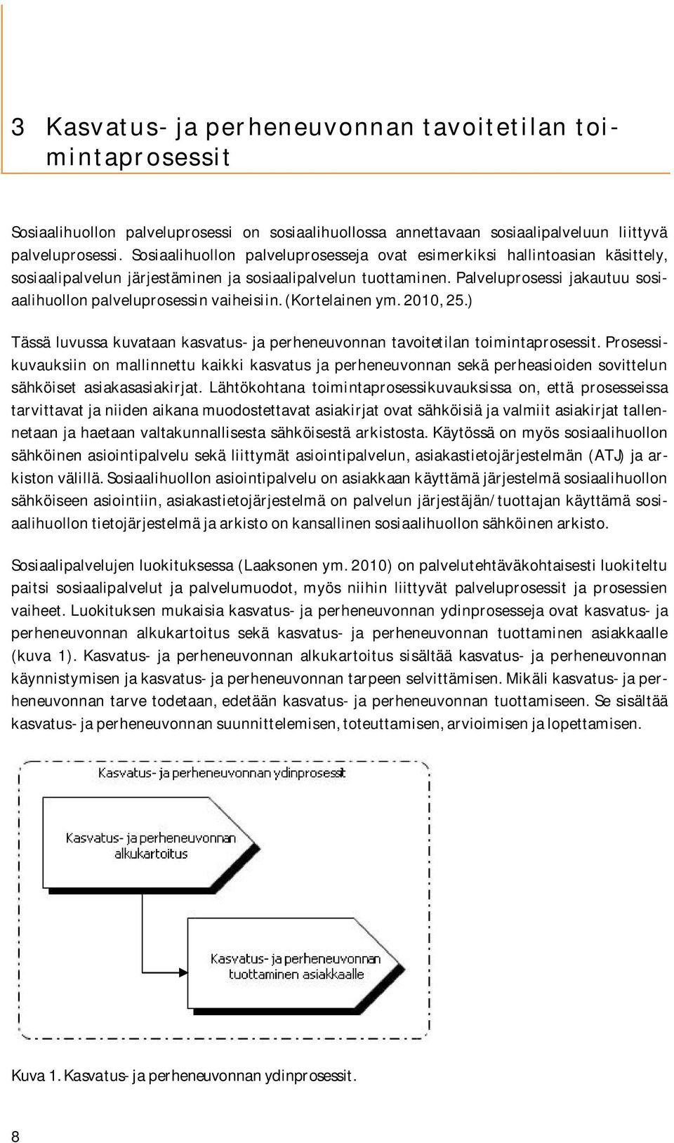 Palveluprosessi jakautuu sosiaalihuollon palveluprosessin vaiheisiin. (Kortelainen ym. 2010, 25.) Tässä luvussa kuvataan kasvatus- ja perheneuvonnan tavoitetilan toimintaprosessit.