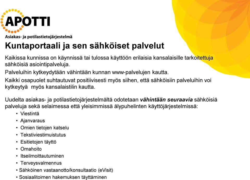 Kaikki osapuolet suhtautuvat positiivisesti myös siihen, että sähköisiin palveluihin voi kytkeytyä myös kansalaistilin kautta.