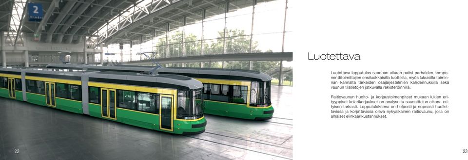 Raitiovaunun huolto- ja korjaustoimenpiteet mukaan lukien erityyppiset kolarikorjaukset on analysoitu suunnittelun aikana erityisen