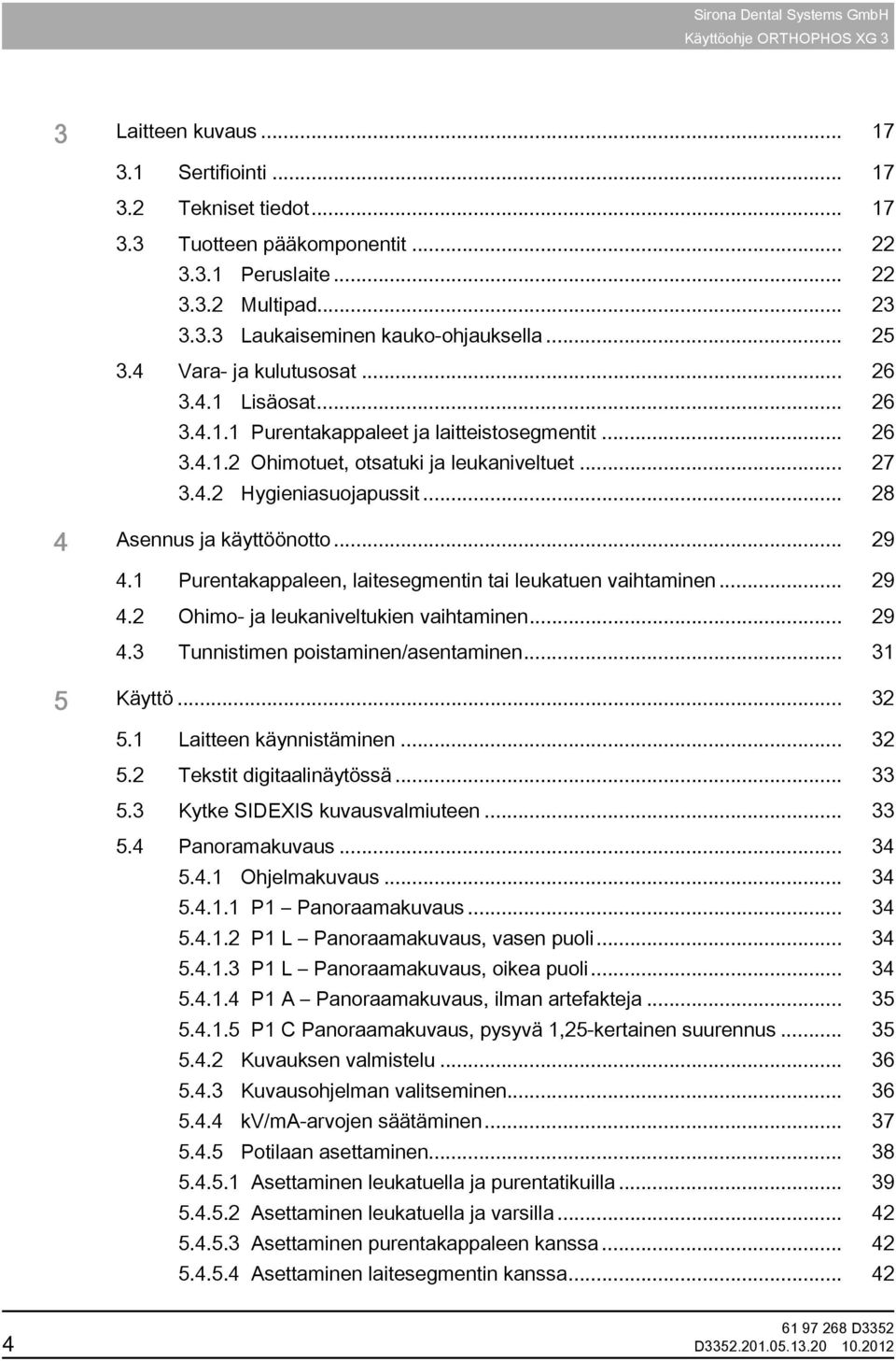 .. 27 3.4.2 Hygieniasuojapussit... 28 4 Asennus ja käyttöönotto... 29 4.1 Purentakappaleen, laitesegmentin tai leukatuen vaihtaminen... 29 4.2 Ohimo- ja leukaniveltukien vaihtaminen... 29 4.3 Tunnistimen poistaminen/asentaminen.
