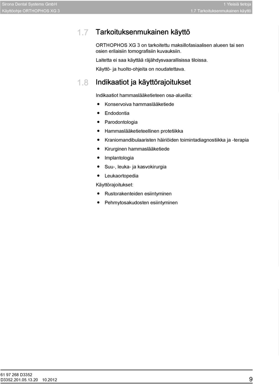 Laitetta ei saa käyttää räjähdysvaarallisissa tiloissa. Käyttö- ja huolto-ohjeita on noudatettava. 1.