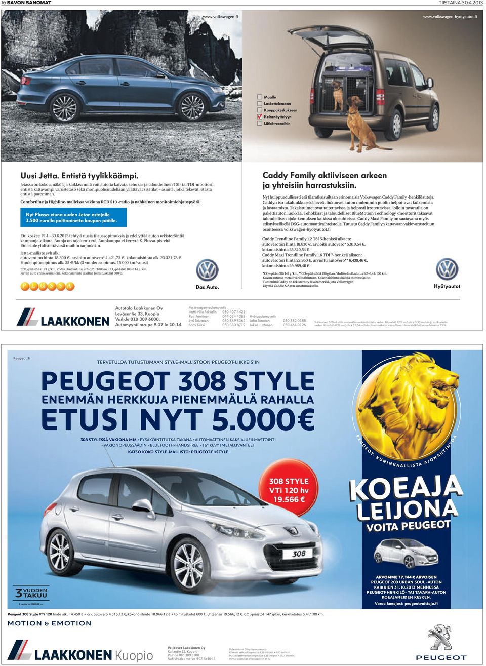 jotka tekevät Jetasta entistä paremman. Comfortline ja Highline-malleissa vakiona RCD 510 -radio ja nahkainen monitoimiohjauspyörä. Nyt Plussa-etuna uuden Jetan ostajalle 1.