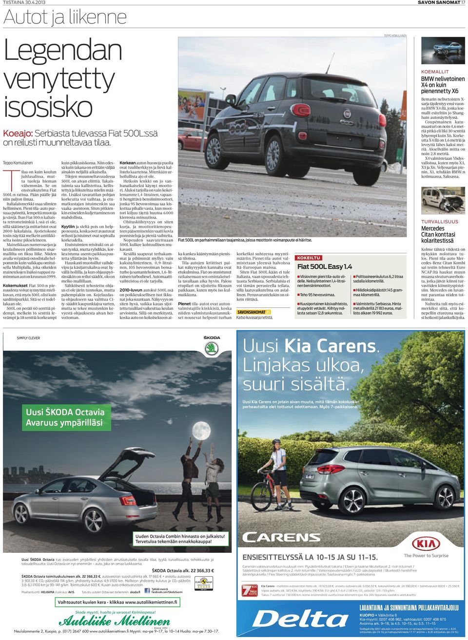 Pieni tila-auto pursuaa pyöreitä, lempeitä muotoja ja värejä. Ihan Fiat 500:n kaltaista retromeininkiä L:ssä ei ole, sillä säätimet ja mittaristot ovat 2000-lukulaisia.