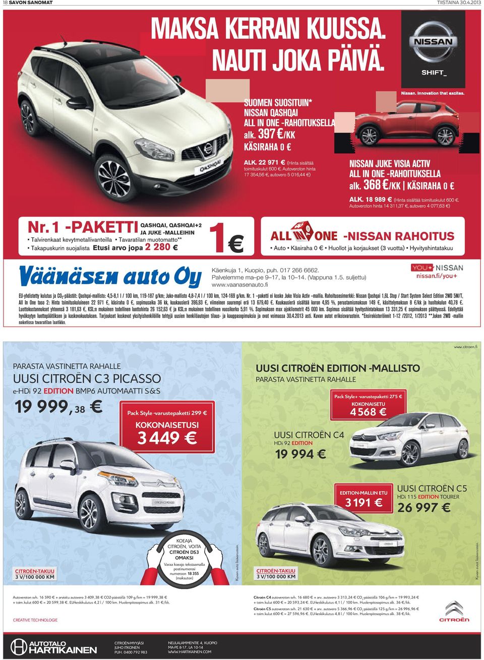 kokonaisetusi 3449 UUsi Citroën C4 hdi 92 edition 19 994 edition-mallin etu KOEAJA CITROËN, VOITA CITROËN DS3 OMAKSI Varaa koeajo tekstaamalla postinumerosi numeroon 18 355 (maksuton) CITROËN-TAKUU 3