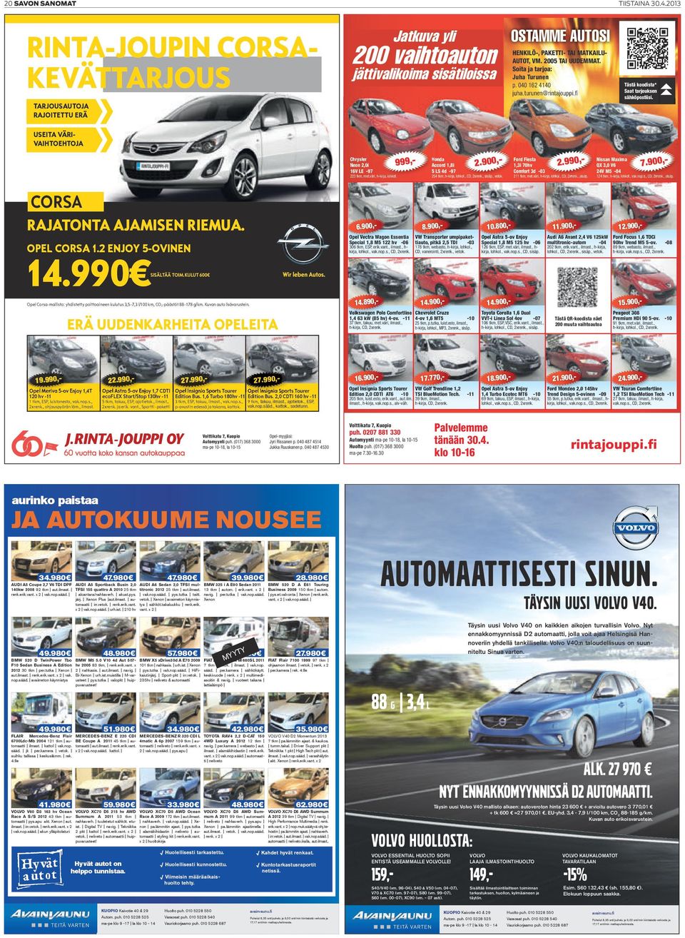 040 162 4140 juha.turunen@rintajouppi.fi 200 vaihtoauton Tästä koodista* Saat tarjouksen sähköpostiisi. TARJOUSAUTOJA RAJOITETTU ERÄ USEITA VÄRIVAIHTOEHTOJA 999,- Chrysler Neon 2,0i 16V LE -97 2.