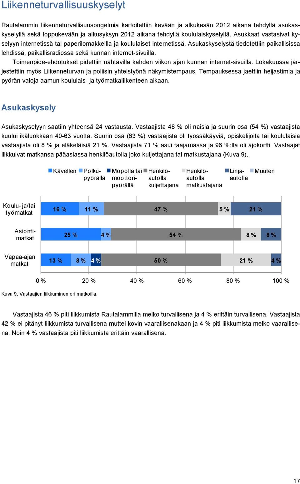 Asukaskyselystä tiedotettiin paikallisissa lehdissä, paikallisradiossa sekä kunnan internet-sivuilla. Toimenpide-ehdotukset pidettiin nähtävillä kahden viikon ajan kunnan internet-sivuilla.