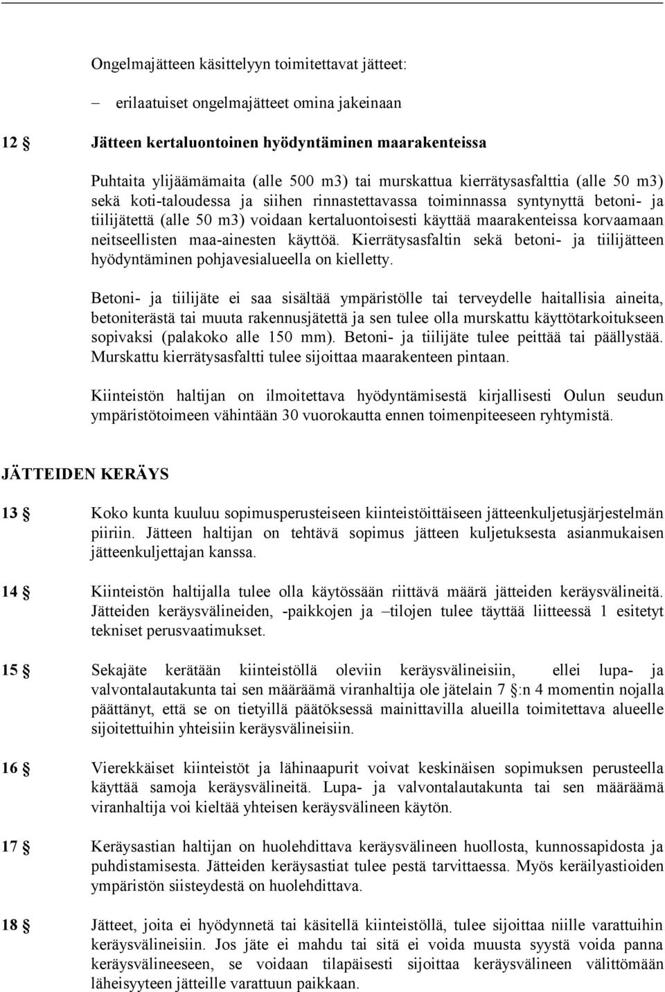 korvaamaan neitseellisten maa-ainesten käyttöä. Kierrätysasfaltin sekä betoni- ja tiilijätteen hyödyntäminen pohjavesialueella on kielletty.