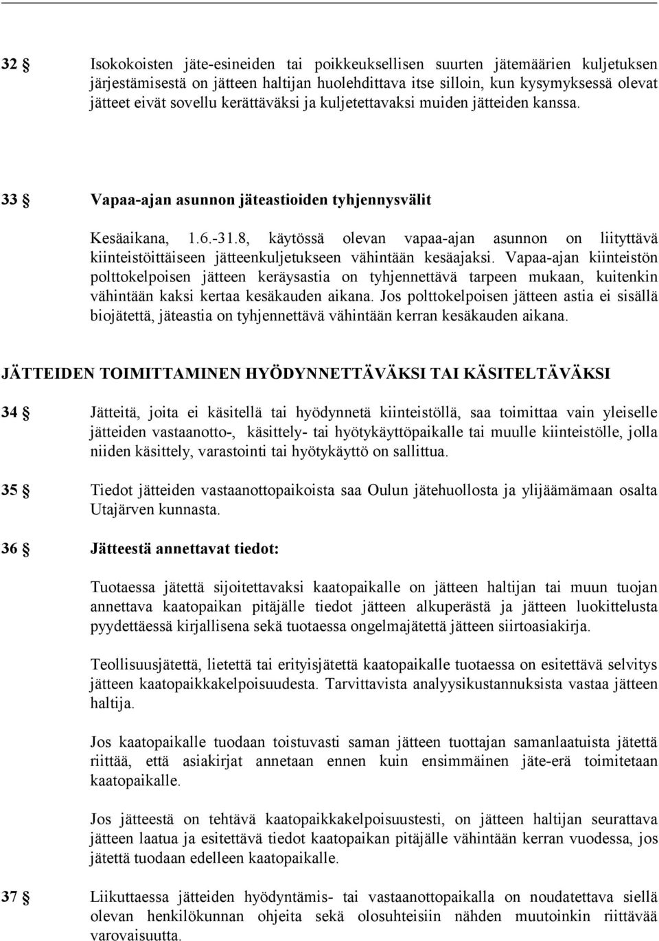 8, käytössä olevan vapaa-ajan asunnon on liityttävä kiinteistöittäiseen jätteenkuljetukseen vähintään kesäajaksi.