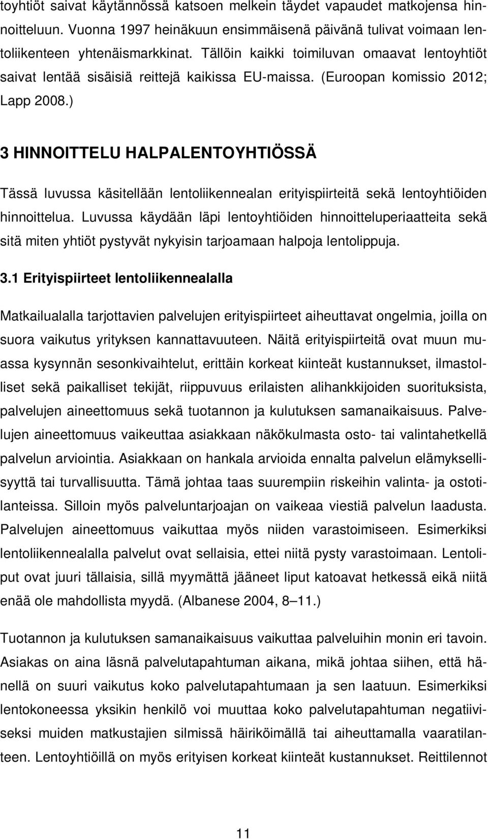 ) 3 HINNOITTELU HALPALENTOYHTIÖSSÄ Tässä luvussa käsitellään lentoliikennealan erityispiirteitä sekä lentoyhtiöiden hinnoittelua.