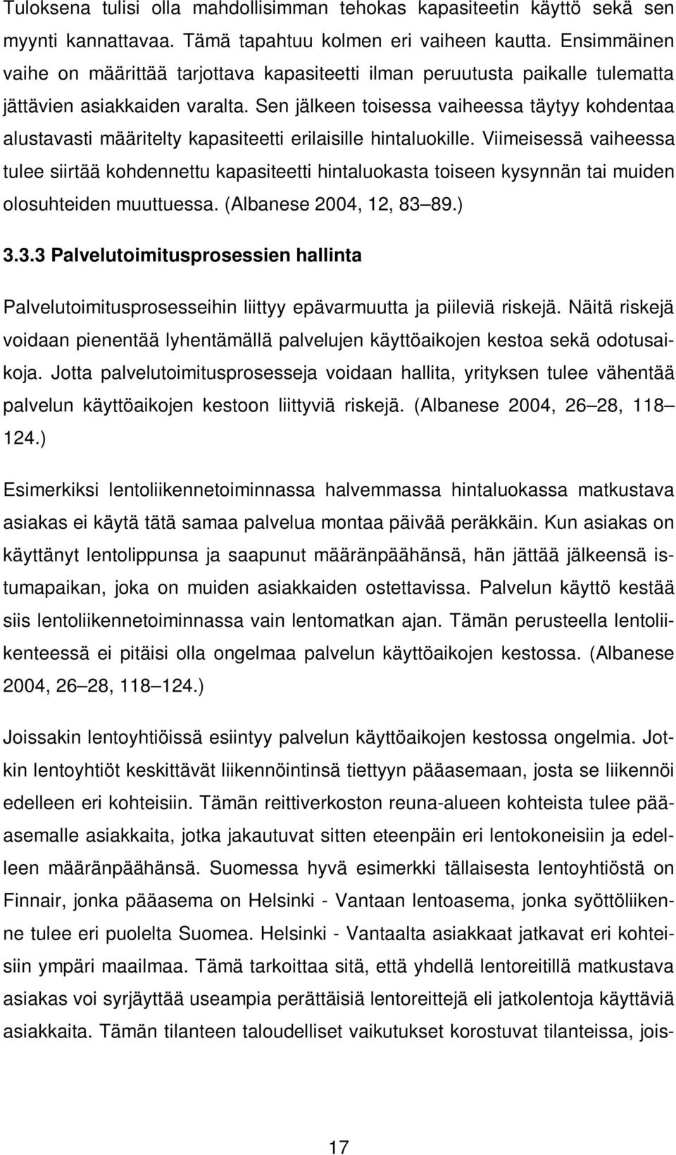 Sen jälkeen toisessa vaiheessa täytyy kohdentaa alustavasti määritelty kapasiteetti erilaisille hintaluokille.