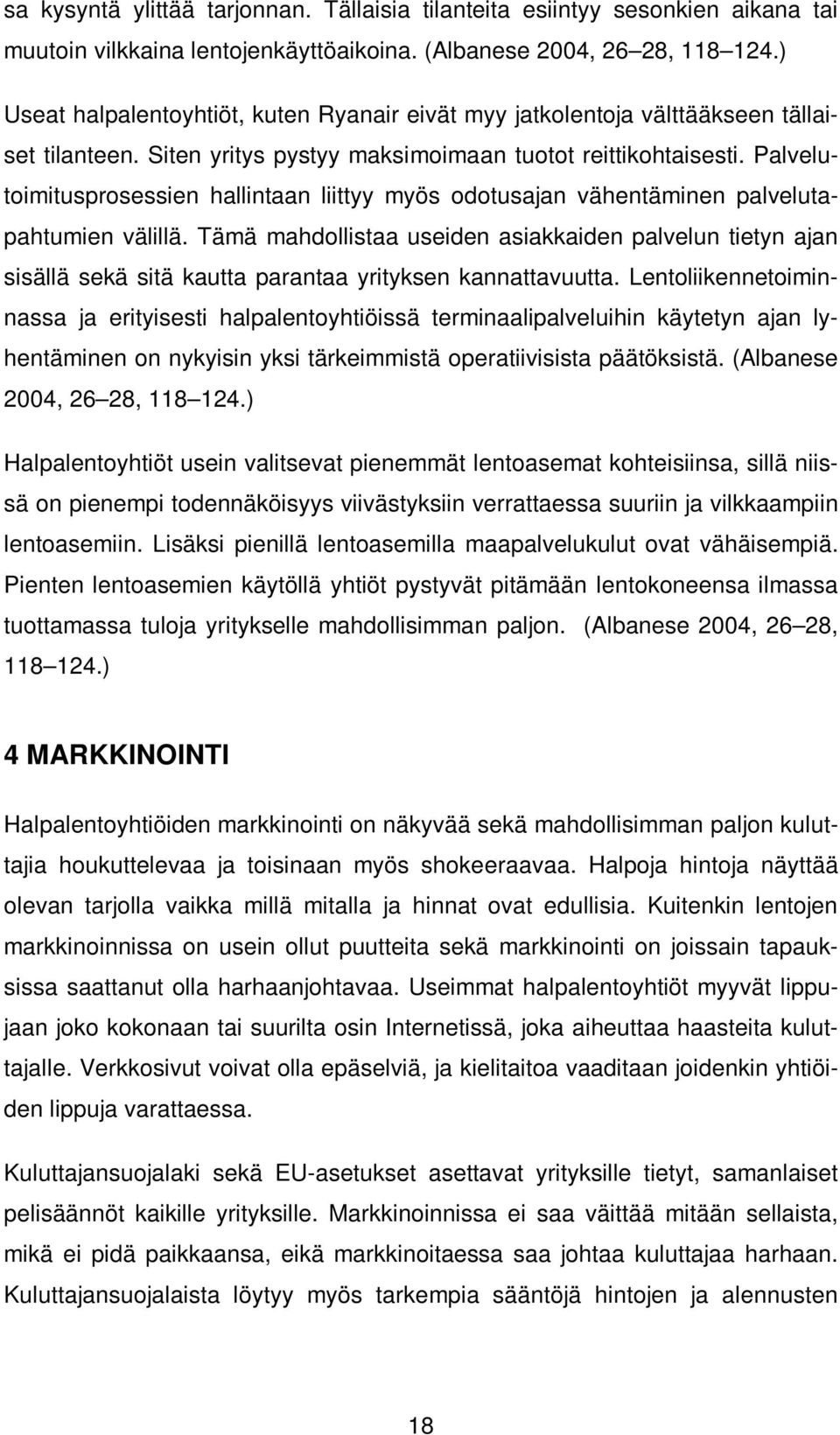 Palvelutoimitusprosessien hallintaan liittyy myös odotusajan vähentäminen palvelutapahtumien välillä.