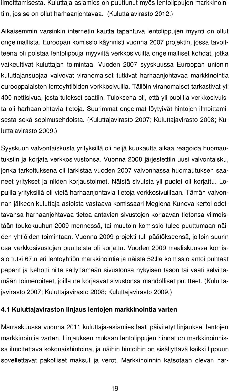 Euroopan komissio käynnisti vuonna 2007 projektin, jossa tavoitteena oli poistaa lentolippuja myyviltä verkkosivuilta ongelmalliset kohdat, jotka vaikeuttivat kuluttajan toimintaa.