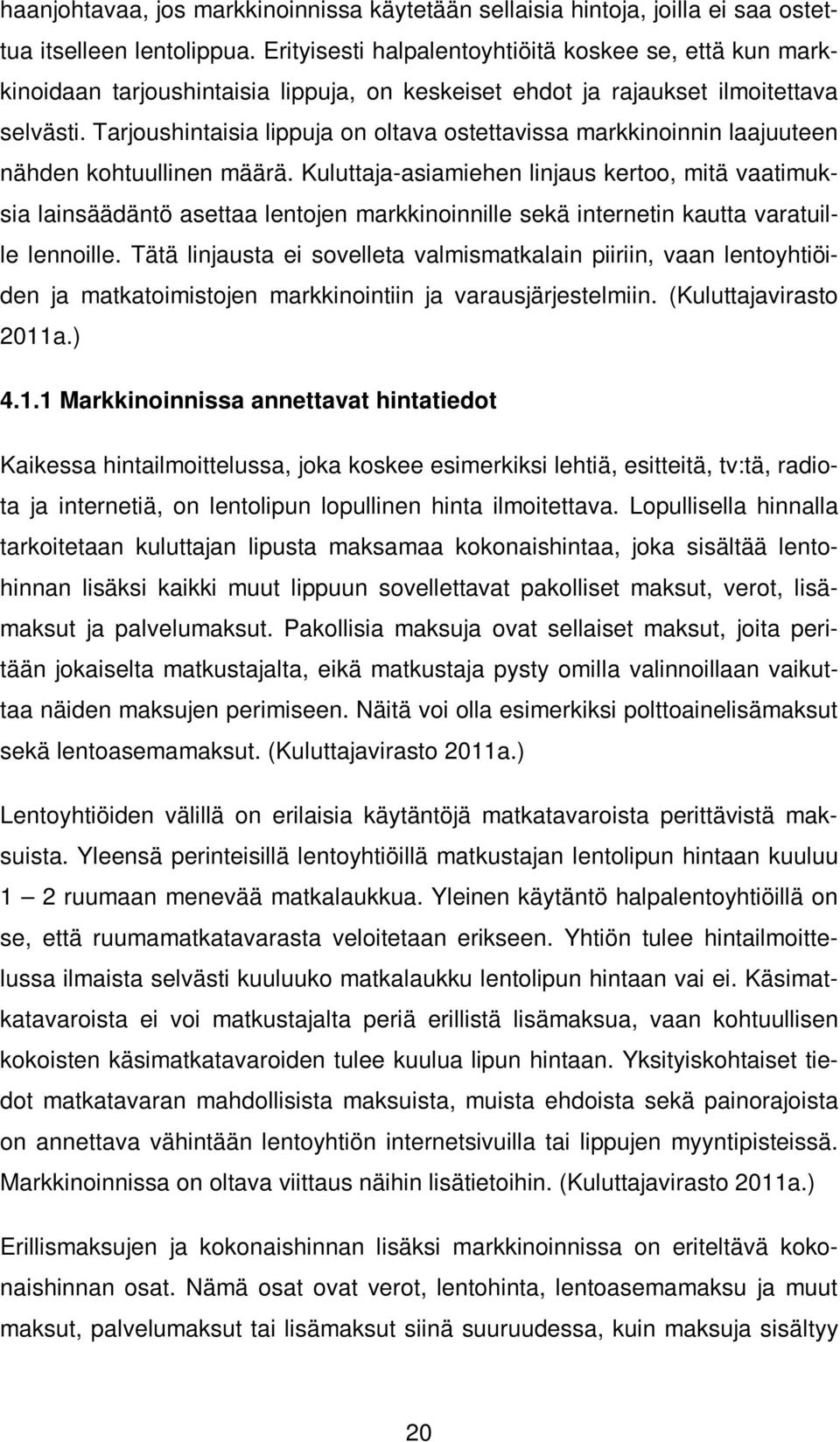 Tarjoushintaisia lippuja on oltava ostettavissa markkinoinnin laajuuteen nähden kohtuullinen määrä.