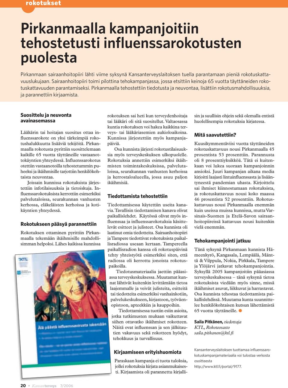 Pirkanmaalla tehostettiin tiedotusta ja neuvontaa, lisättiin rokotusmahdollisuuksia, ja parannettiin kirjaamista.