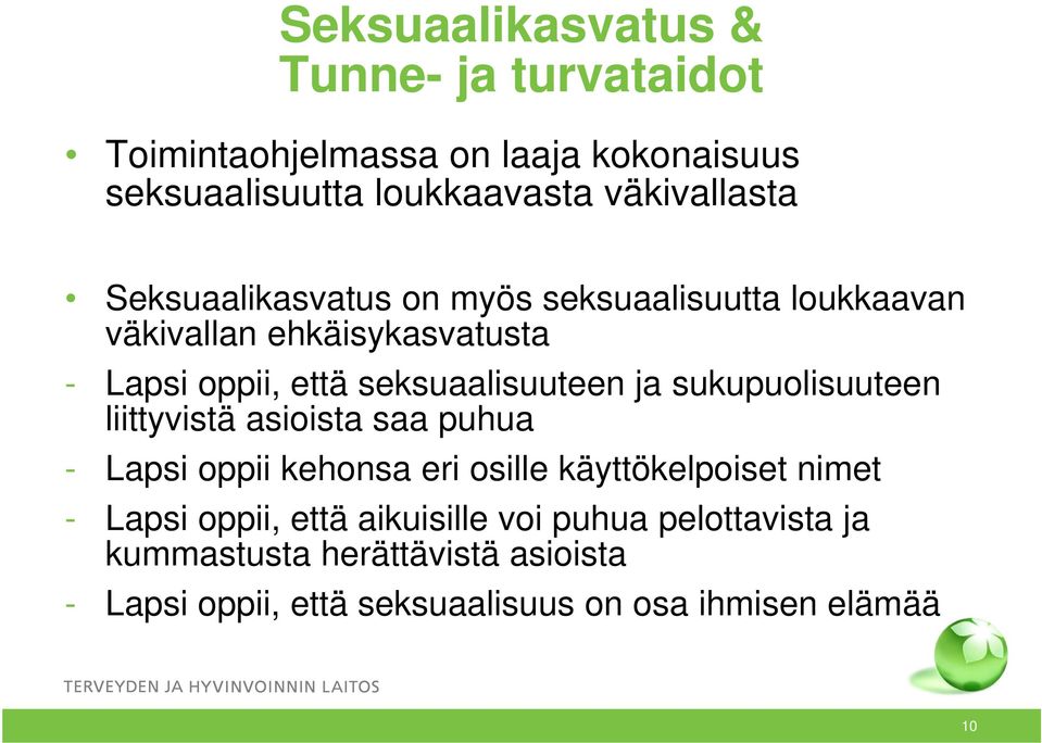 sukupuolisuuteen liittyvistä asioista saa puhua - Lapsi oppii kehonsa eri osille käyttökelpoiset nimet - Lapsi oppii, että