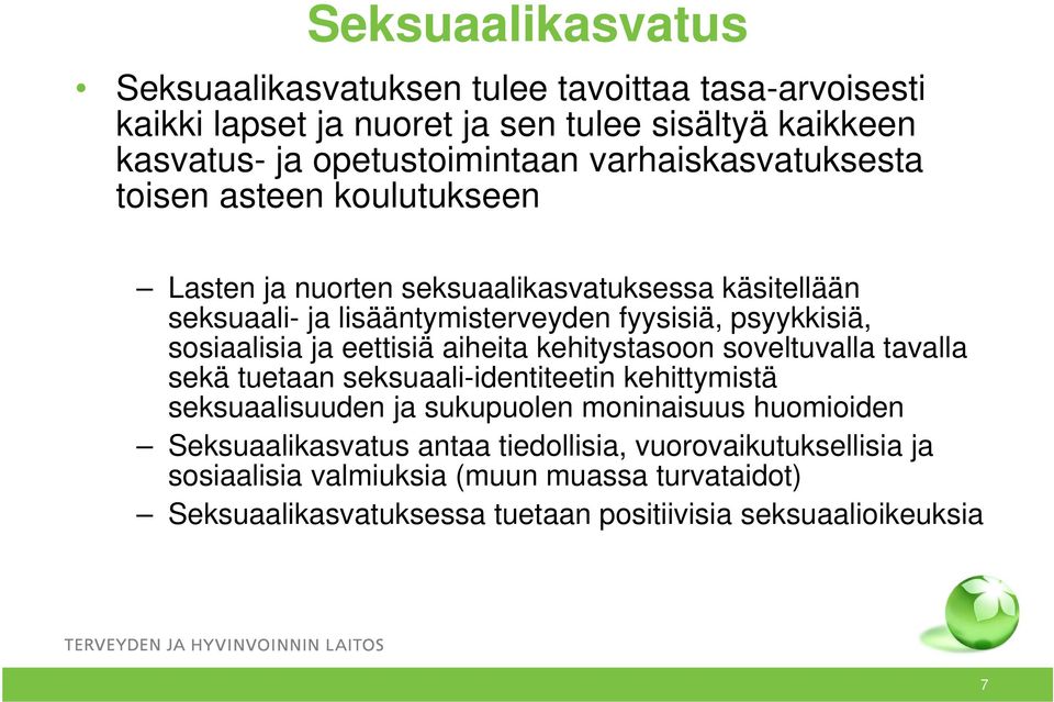 sosiaalisia ja eettisiä aiheita kehitystasoon soveltuvalla tavalla sekä tuetaan seksuaali-identiteetin kehittymistä seksuaalisuuden ja sukupuolen moninaisuus