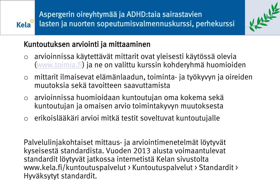 fi) ja ne n valittu kurssin khderyhmä humiiden mittarit ilmaisevat elämänlaadun, timinta- ja työkyvyn ja ireiden muutksia sekä tavitteen saavuttamista arviinnissa humiidaan kuntutujan ma kkema