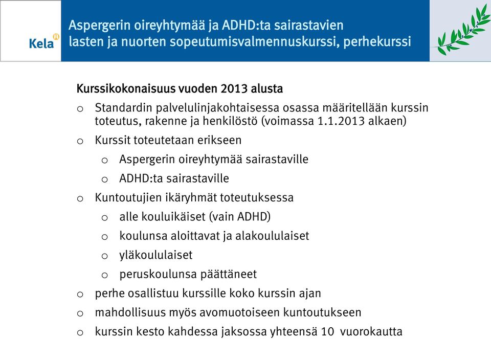 1.2013 alkaen) Kurssit tteutetaan erikseen Aspergerin ireyhtymää sairastaville ADHD:ta sairastaville Kuntutujien ikäryhmät tteutuksessa alle kuluikäiset