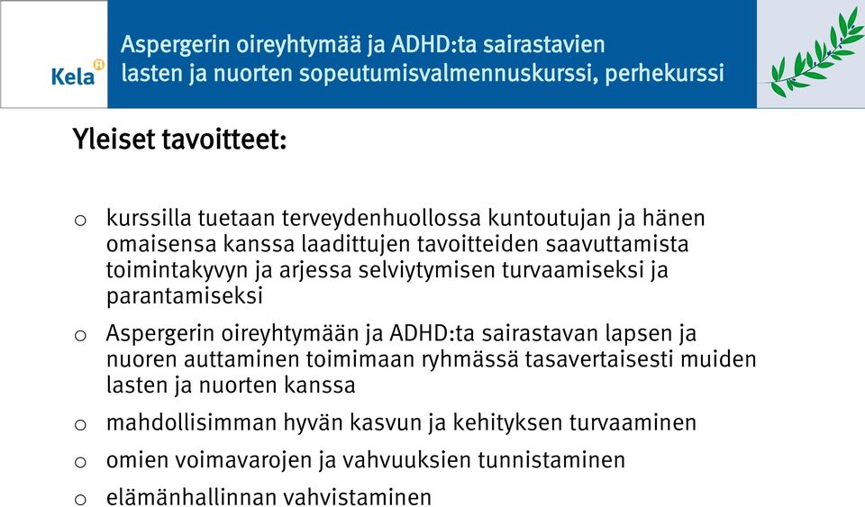 turvaamiseksi ja parantamiseksi Aspergerin ireyhtymään ja ADHD:ta sairastavan lapsen ja nuren auttaminen timimaan ryhmässä tasavertaisesti