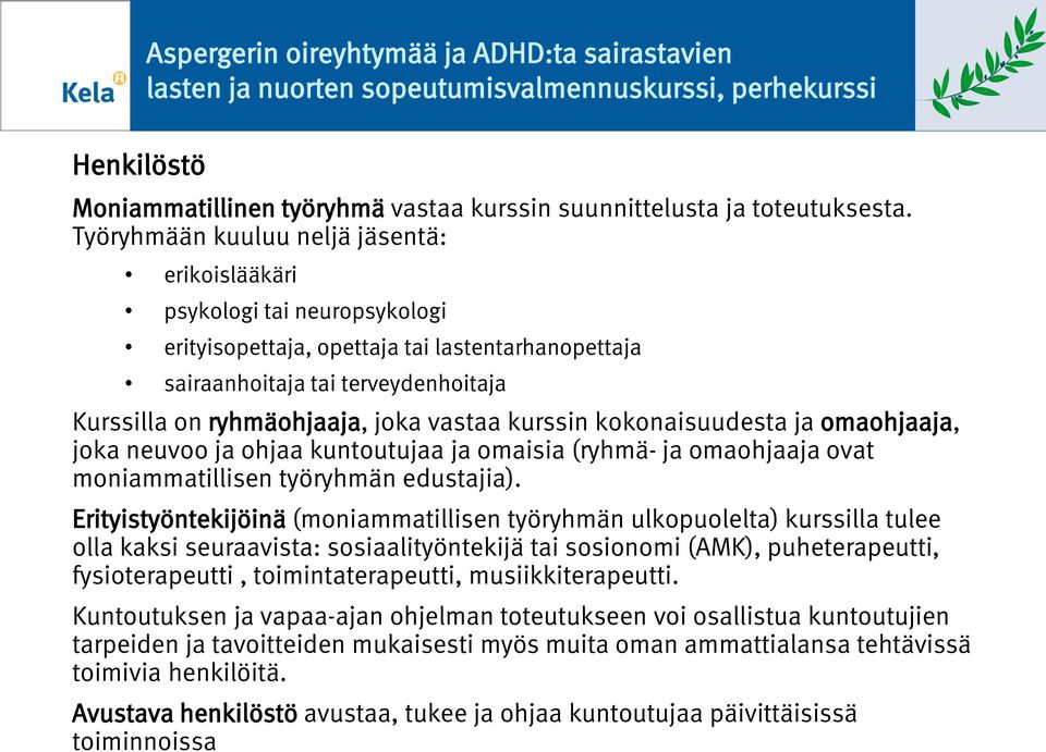 kknaisuudesta ja mahjaaja, jka neuv ja hjaa kuntutujaa ja maisia (ryhmä- ja mahjaaja vat mniammatillisen työryhmän edustajia).