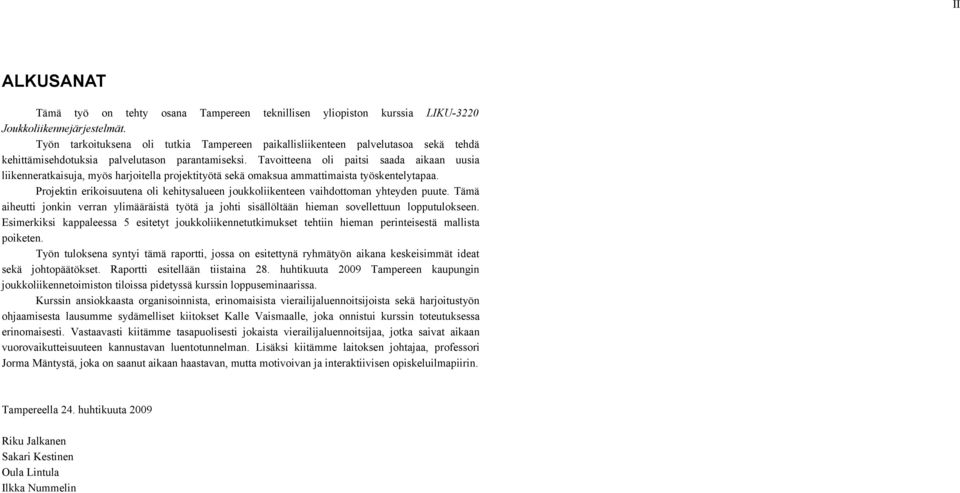 Tavoitteena oli paitsi saada aikaan uusia liikenneratkaisuja, myös harjoitella projektityötä sekä omaksua ammattimaista työskentelytapaa.