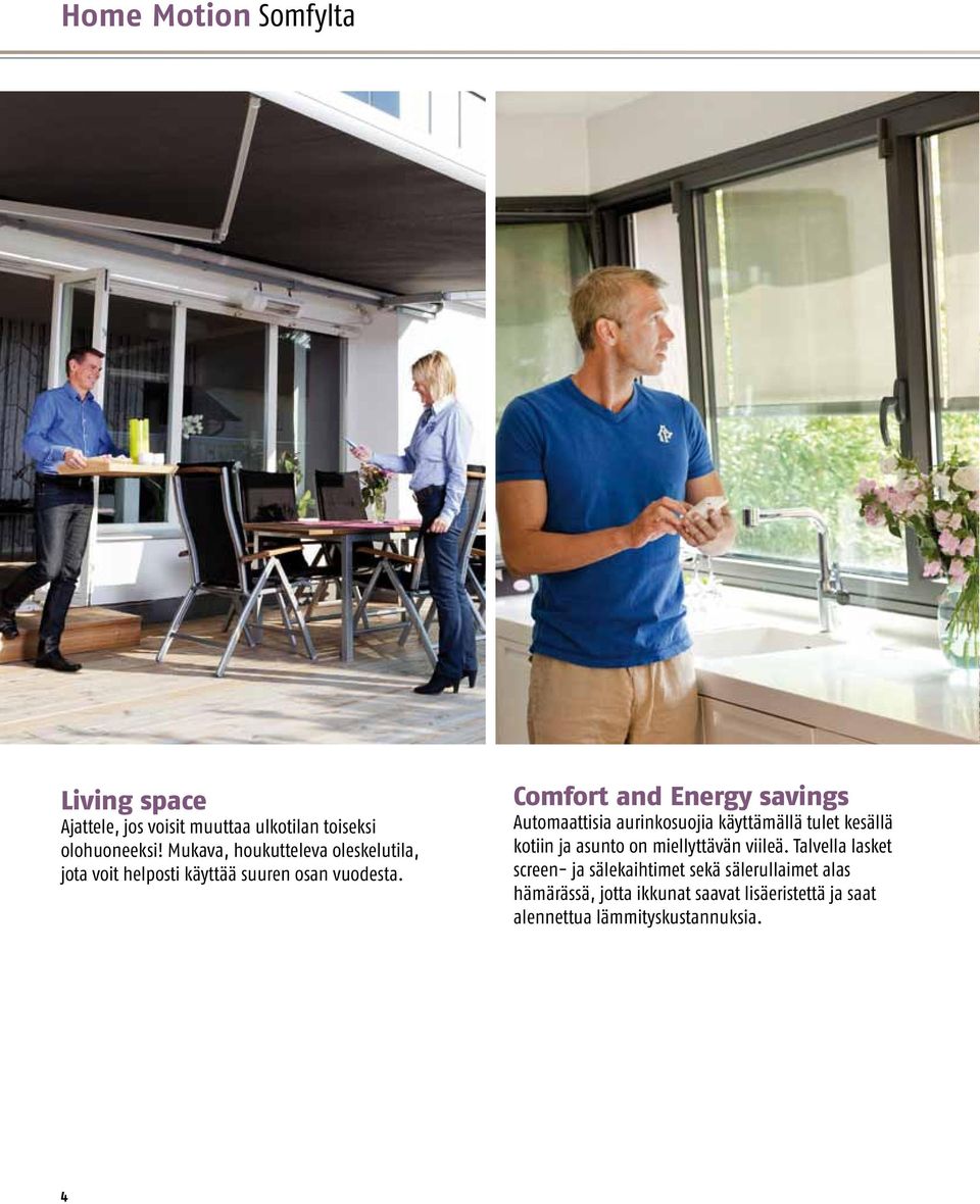 Comfort and Energy savings Automaattisia aurinkosuojia käyttämällä tulet kesällä kotiin ja asunto on miellyttävän