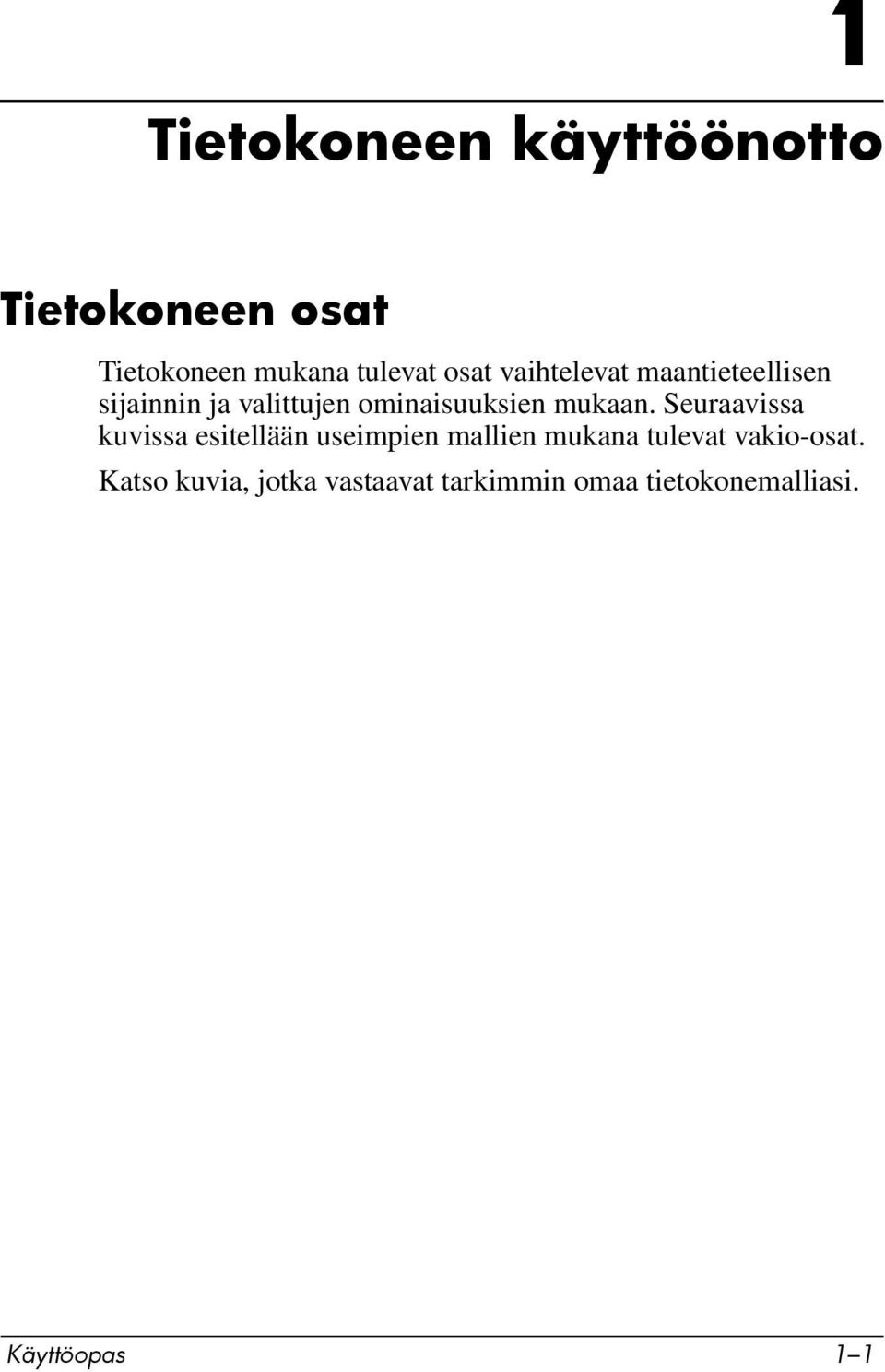 Seuraavissa kuvissa esitellään useimpien mallien mukana tulevat vakio-osat.