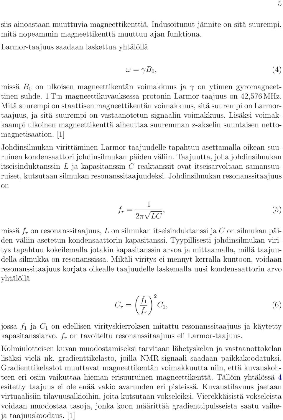 1 T:n magneettikuvauksessa protonin Larmor-taajuus on 42,576 MHz.