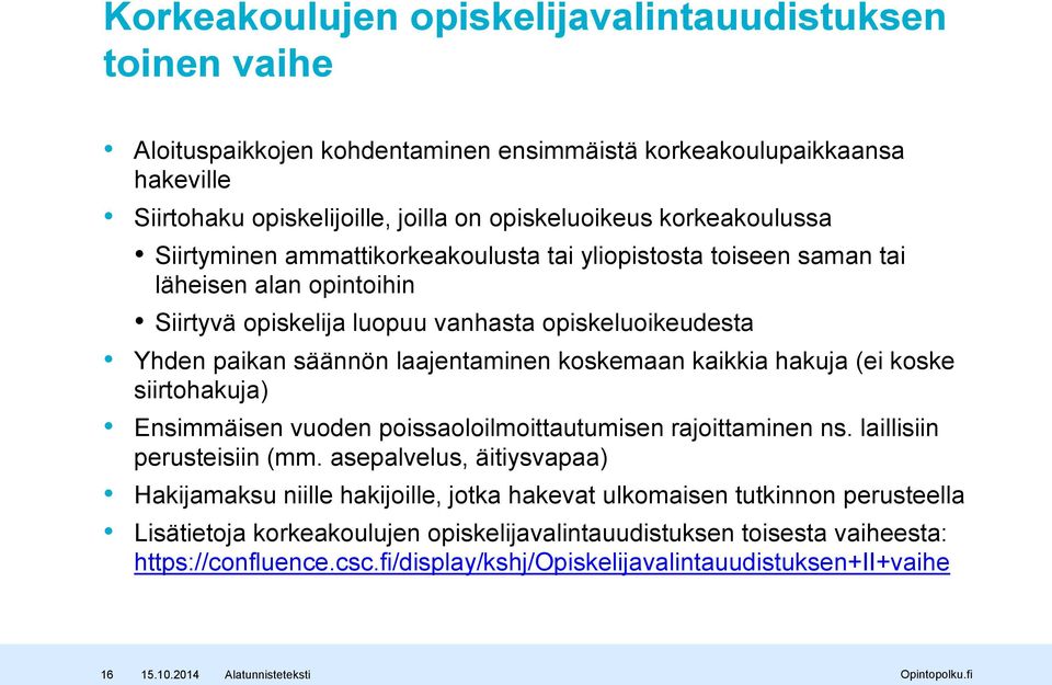 laajentaminen koskemaan kaikkia hakuja (ei koske siirtohakuja) Ensimmäisen vuoden poissaoloilmoittautumisen rajoittaminen ns. laillisiin perusteisiin (mm.