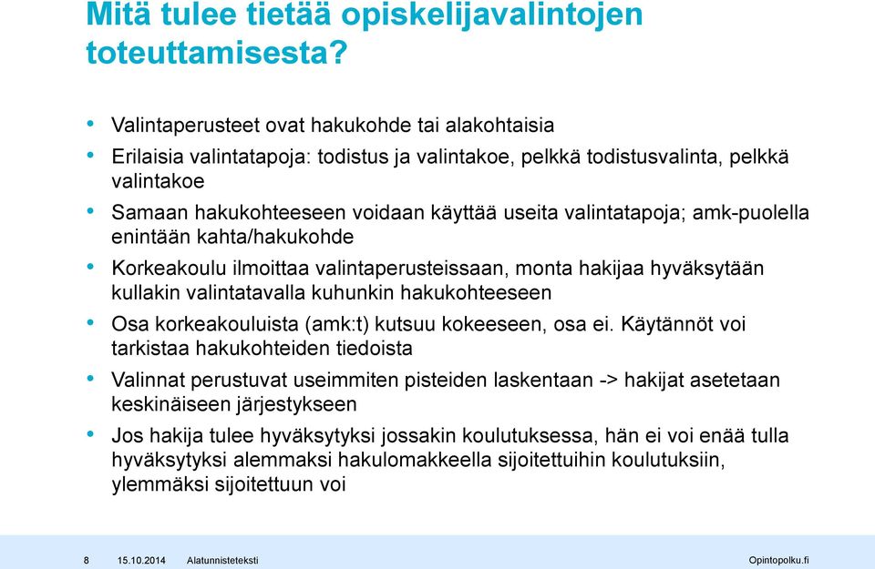 valintatapoja; amk-puolella enintään kahta/hakukohde Korkeakoulu ilmoittaa valintaperusteissaan, monta hakijaa hyväksytään kullakin valintatavalla kuhunkin hakukohteeseen Osa korkeakouluista