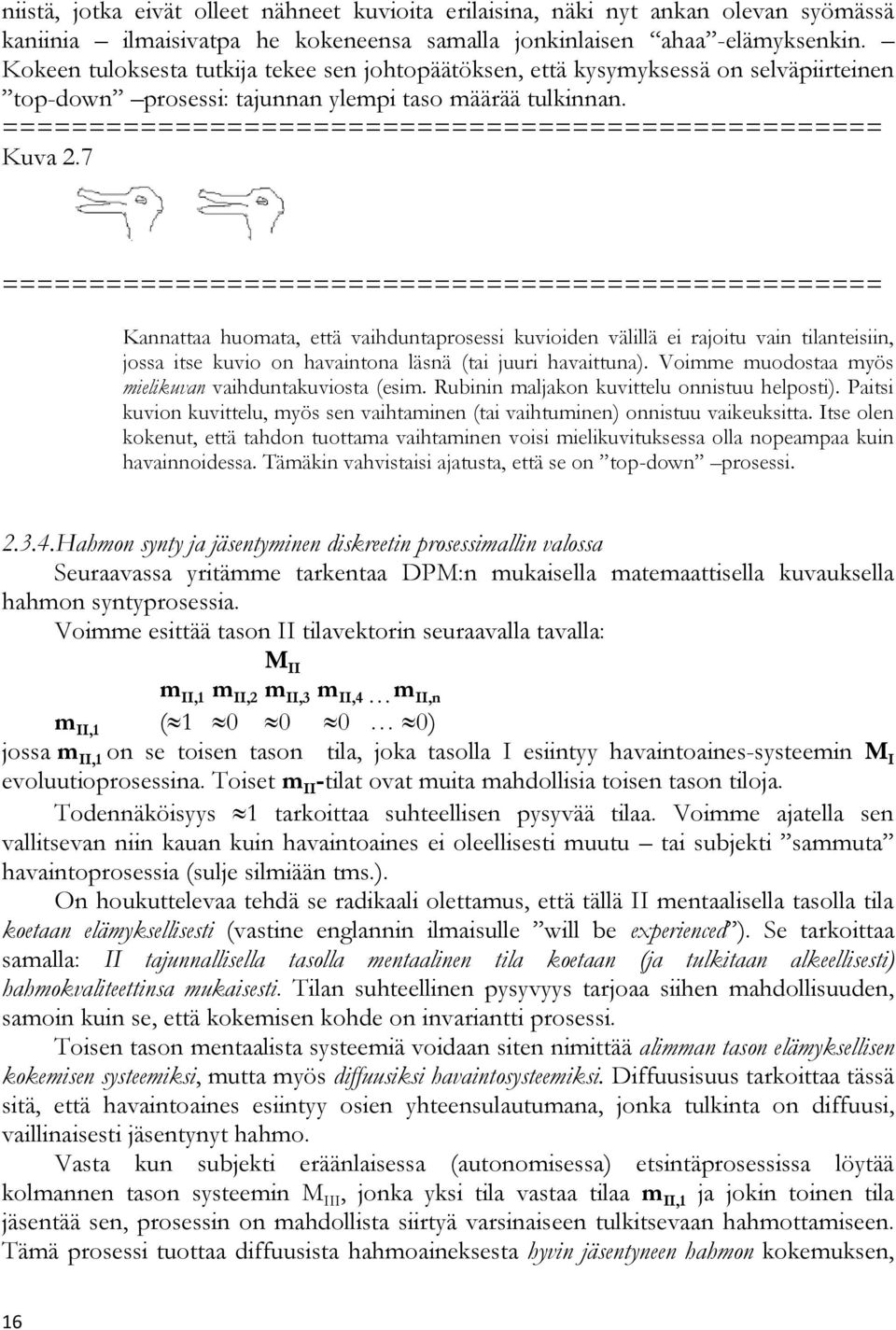 7 Kannattaa huomata, että vaihduntaprosessi kuvioiden välillä ei rajoitu vain tilanteisiin, jossa itse kuvio on havaintona läsnä (tai juuri havaittuna).