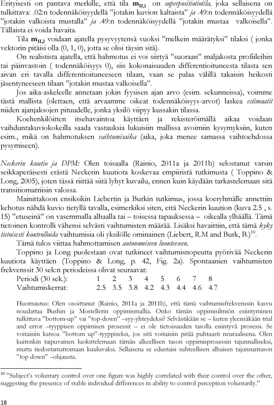 Tila m II,2 voidaan ajatella pysyvyytensä vuoksi melkein määrätyksi tilaksi ( jonka vektorin pitäisi olla (0, 1, 0), jotta se olisi täysin sitä).