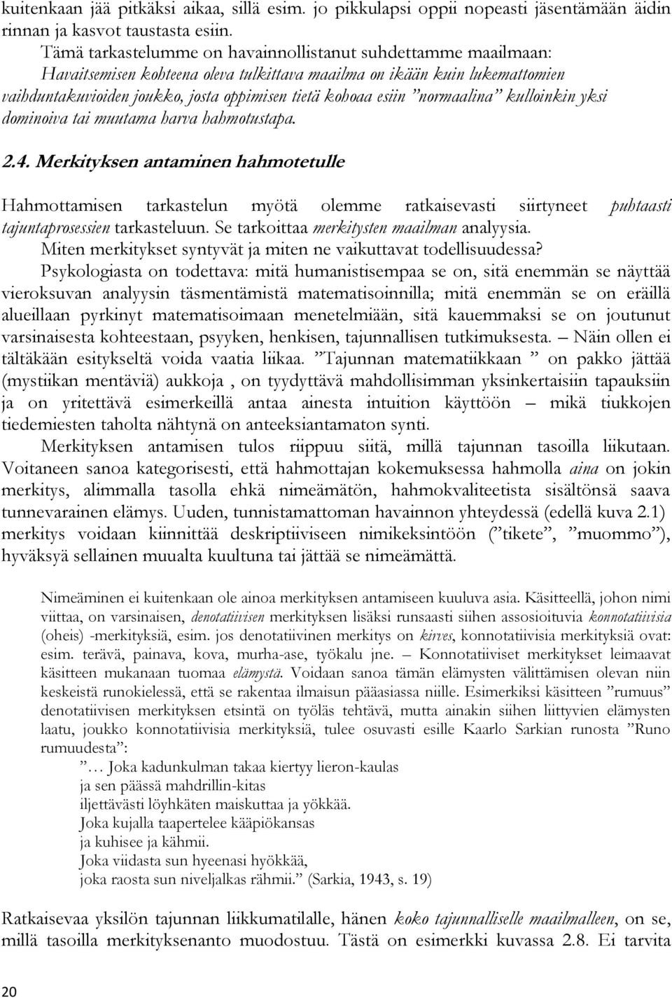 esiin normaalina kulloinkin yksi dominoiva tai muutama harva hahmotustapa. 2.4.