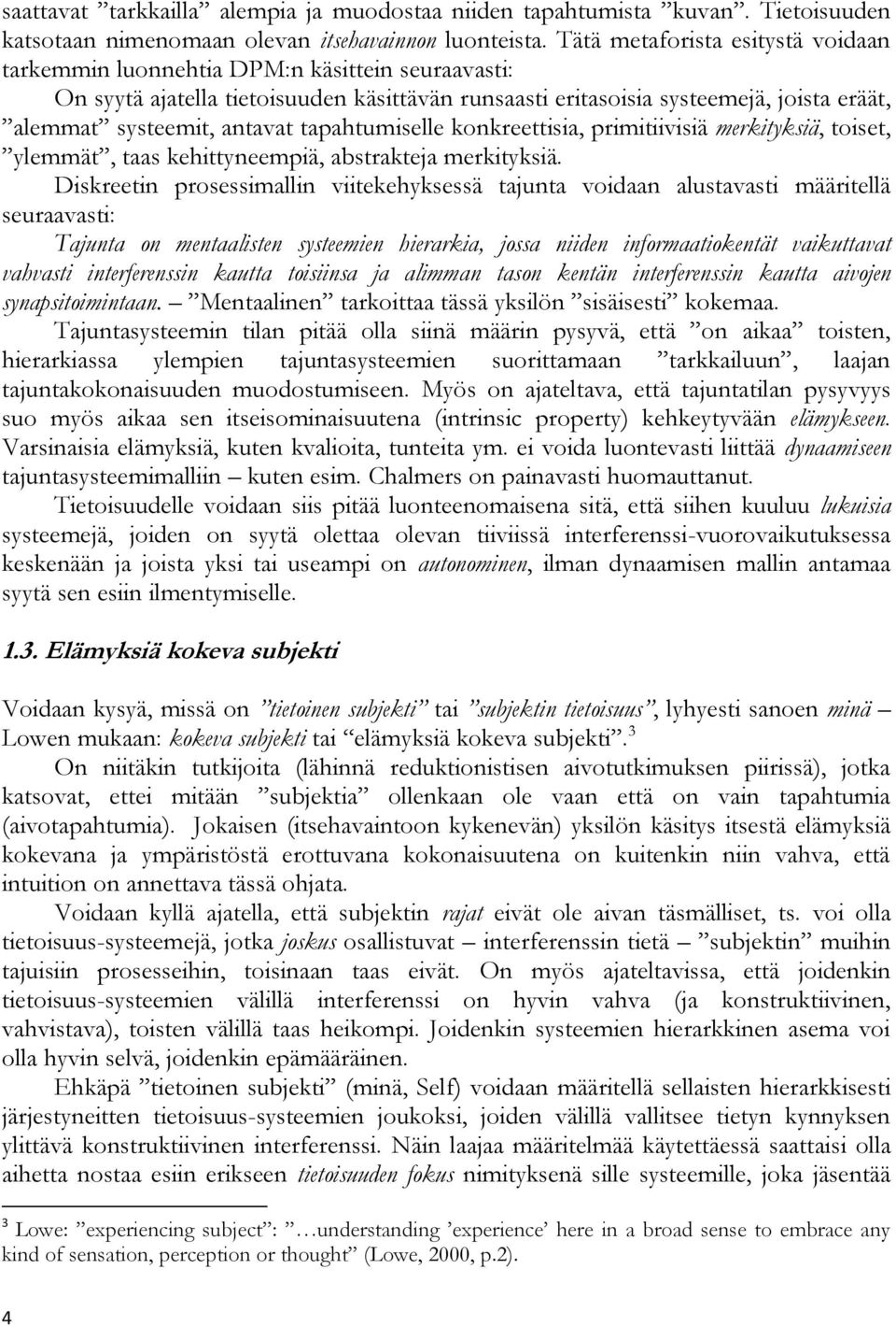 antavat tapahtumiselle konkreettisia, primitiivisiä merkityksiä, toiset, ylemmät, taas kehittyneempiä, abstrakteja merkityksiä.