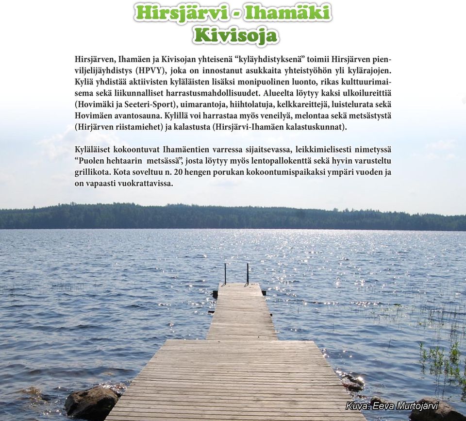 Alueelta löytyy kaksi ulkoilureittiä (Hovimäki ja Seeteri-Sport), uimarantoja, hiihtolatuja, kelkkareittejä, luistelurata sekä Hovimäen avantosauna.