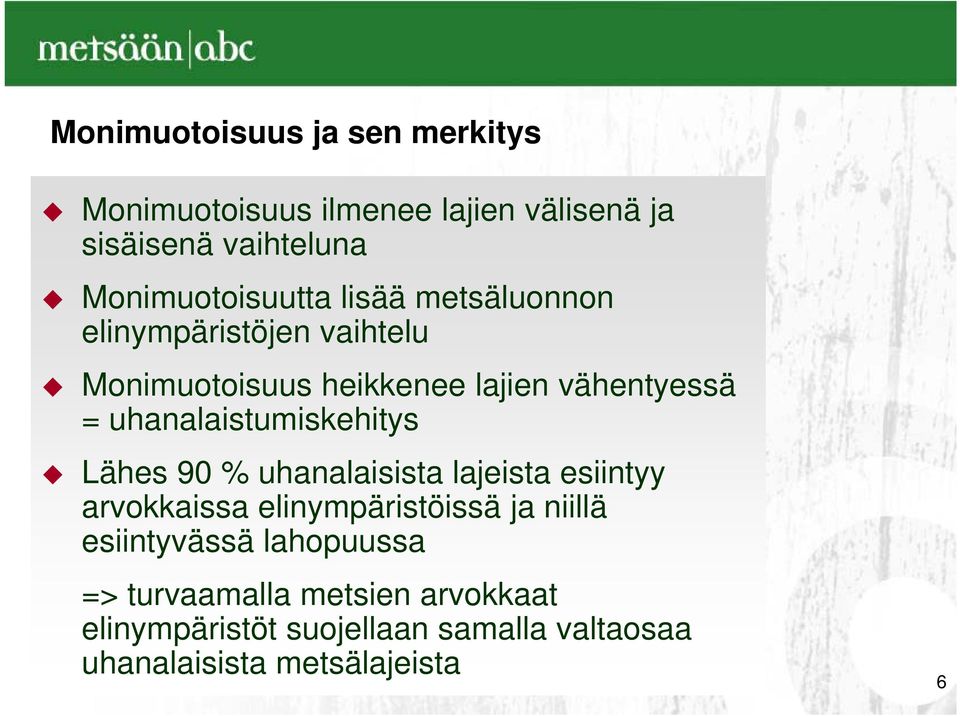 uhanalaistumiskehitys Lähes 90 % uhanalaisista lajeista esiintyy arvokkaissa elinympäristöissä ja niillä