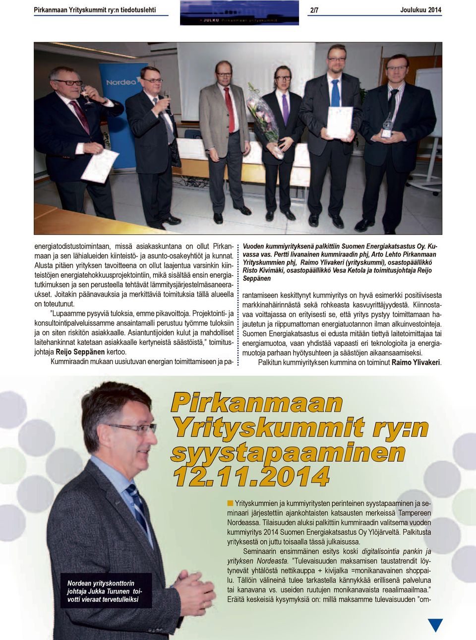 Seppänen energiatodistustoimintaan, missä asiakaskuntana on ollut Pirkanmaan ja sen lähialueiden kiinteistö- ja asunto-osakeyhtiöt ja kunnat.