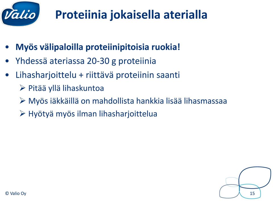 Yhdessä ateriassa 20-30 g proteiinia Lihasharjoittelu + riittävä