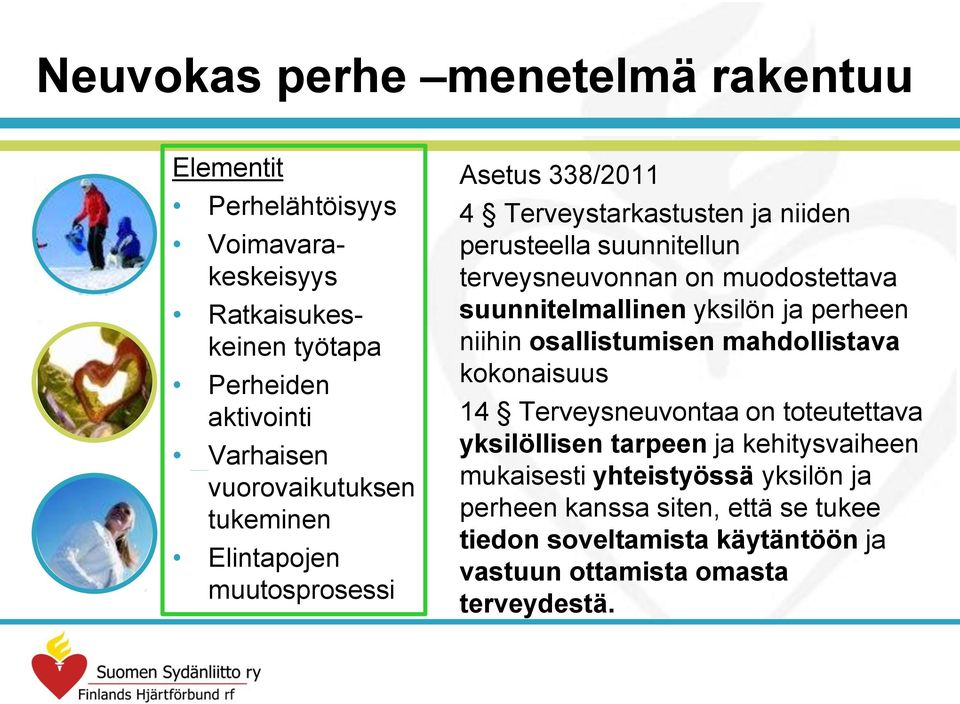 muodostettava suunnitelmallinen yksilön ja perheen niihin osallistumisen mahdollistava kokonaisuus 14 Terveysneuvontaa on toteutettava yksilöllisen