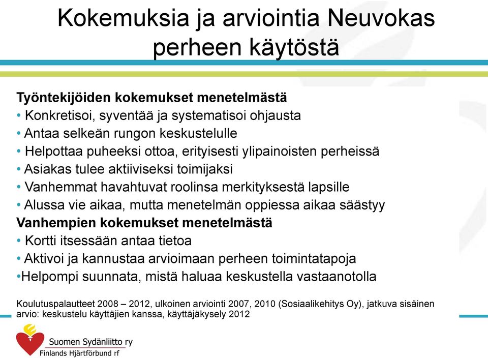 menetelmän oppiessa aikaa säästyy Vanhempien kokemukset menetelmästä Kortti itsessään antaa tietoa Aktivoi ja kannustaa arvioimaan perheen toimintatapoja Helpompi suunnata, mistä