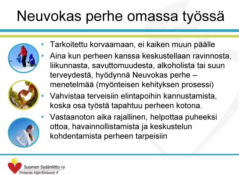 (myönteisen kehityksen prosessi) Vahvistaa terveisiin elintapoihin kannustamista, koska osa työstä tapahtuu perheen