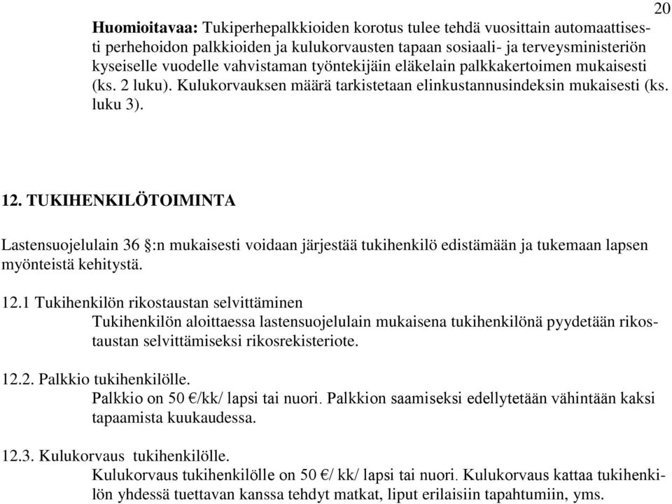 TUKIHENKILÖTOIMINTA Lastensuojelulain 36 :n mukaisesti voidaan järjestää tukihenkilö edistämään ja tukemaan lapsen myönteistä kehitystä. 12.