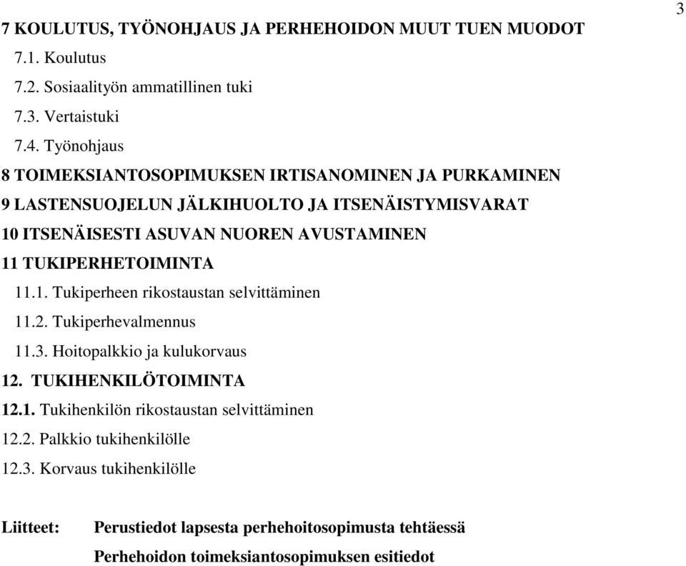 TUKIPERHETOIMINTA 11.1. Tukiperheen rikostaustan selvittäminen 11.2. Tukiperhevalmennus 11.3. Hoitopalkkio ja kulukorvaus 12. TUKIHENKILÖTOIMINTA 12.1. Tukihenkilön rikostaustan selvittäminen 12.