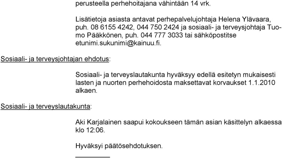 08 6155 4242, 044 750 2424 ja sosi aa li- ja terveysjohtaja Tuomo Pääk kö nen, puh. 044 777 3033 tai sähköpos titse etunimi.sukunimi@kainuu.fi.