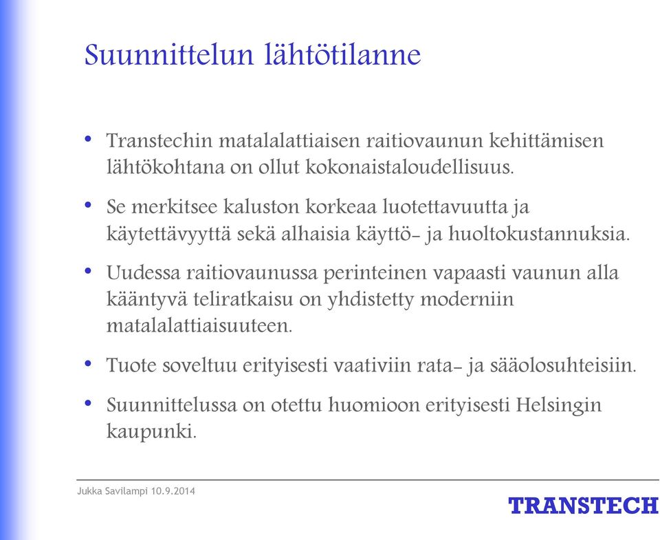 Se merkitsee kaluston korkeaa luotettavuutta ja käytettävyyttä sekä alhaisia käyttö- ja huoltokustannuksia.