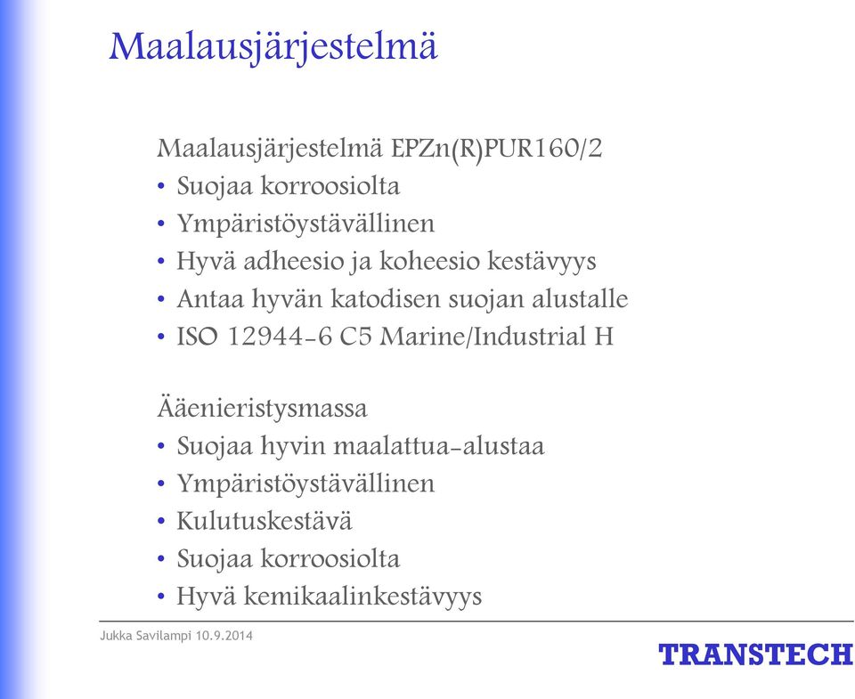 suojan alustalle ISO 12944-6 C5 Marine/Industrial H Ääenieristysmassa Suojaa hyvin